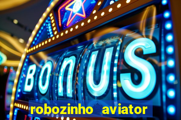 robozinho aviator bet nacional